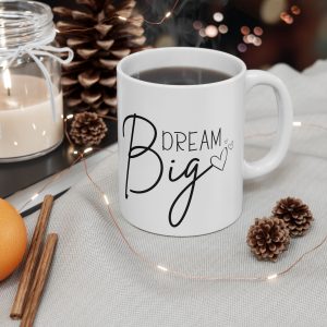 dream big coffee mug – inspirational script ceramic cup, daily motivation mug (11oz / 15oz)