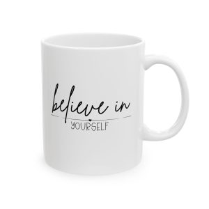 believe in yourself ceramic mug — inspirational motivational coffee cup (11oz, 15oz)